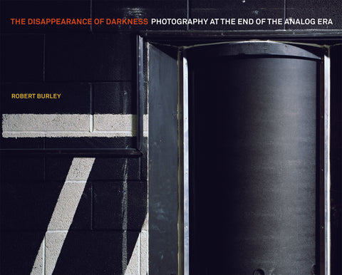 Robert Burley: The Disappearance of Darkness