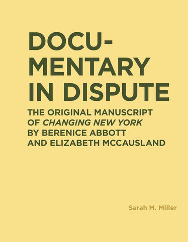 Documentary in Dispute: The Original Manuscript of Changing New York by Berenice Abbott and Elizabeth McCausland